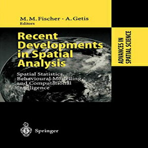 洋書 Recent Developments in Spatial Analysis: Spatial Statistics, Behavioural Modelling, and Computational Intelligence (Advances in Spatial Science)