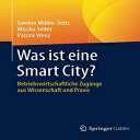 洋書 Was ist eine Smart City?: Betriebswirtschaftliche Zugänge aus Wissenschaft und Praxis (German Edition)