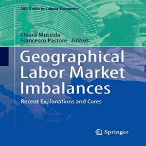 洋書 Geographical Labor Market Imbalances: Recent Explanations and Cures (AIEL Series in Labour Economics)