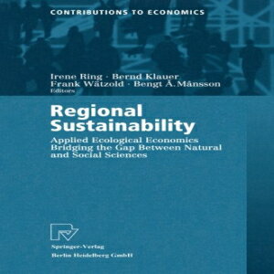 洋書 Regional Sustainability: Applied Ecological Economics Bridging the Gap Between Natural and Social Sciences (Contributions to Economics)