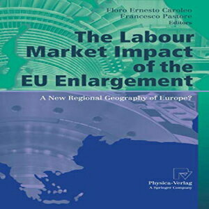 洋書 The Labour Market Impact of the EU Enlargement: A New Regional Geography of Europe (AIEL Series in Labour Economics)