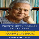 洋書 Twenty-Seven Dollars and a Dream: How Muhammad Yunus Changed the World and What It Cost Him