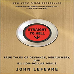 洋書 Straight to Hell: True Tales of Deviance, Debauchery, and Billion-Dollar Deals