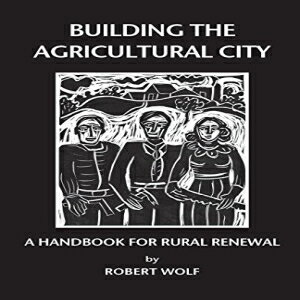 洋書 Building the Agricultural City: A Handbook for Rural Renewal