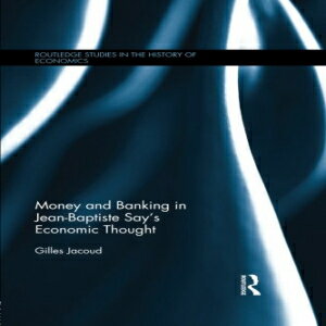 洋書 Money and Banking in Jean-Baptiste Say 039 s Economic Thought (Routledge Studies in the History of Economics)