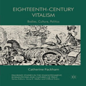 洋書 Eighteenth-Century Vitalism: Bodies, Culture, Politics (Palgrave Studies in the Enlightenment, Romcism and Cultures of Print)