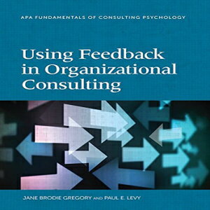 楽天Glomarket洋書 Using Feedback in Organizational Consulting （Fundamentals of Consulting Psychology） （Division 13: Fundamentals of Consulting Psychology）