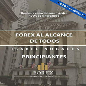 ν FOREX AL ALCANCE DE TODOS: DESCUBRA COMO GANAR HASTA UN 400% ANUAL (Spanish Edition)