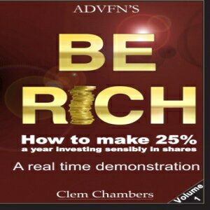 洋書 ADVFN's Be Rich: How to Make 25% a year investing sensibly in shares - a real time demonstration - Volume 1