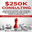 Glomarket㤨ν $250K Consulting: Double or triple your income - start a consulting company! How to ramp up fast, survive the first year, pull in paying clients, gain trust, and avoid breaking the unwritten rulesפβǤʤ2,726ߤˤʤޤ