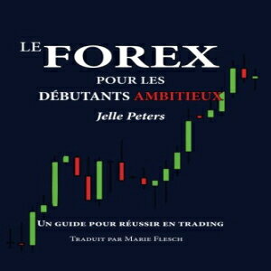 洋書 Le Forex pour les débutants ambitieux: Un guide pour réussir en trading (French Edition)