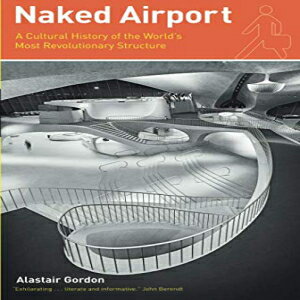 洋書 Naked Airport: A Cultural History of the World's Most Revolutionary Structure