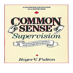 洋書 Common Sense Supervision: A Handbook for Success as a Supervisor