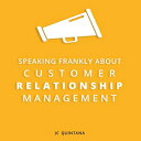 洋書 Speaking Frankly About Customer Relationship Management: Why Customer Relationship Management Is Still Alive and Vital to Your Company 039 s Customer Strategy