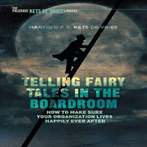 洋書 Telling Fairy Tales in the Boardroom: How to Make Sure Your Organization Lives Happily Ever After (INSEAD Business Press)