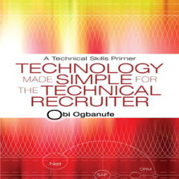 洋書 Technology Made Simple for the Technical Recruiter: A Technical Skills Primer