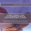 洋書 Long Term Care Customer Service Instructor's Guide: Evidenced-Based Training for Skilled Nursing Homes, Assisted Living Facilities and Anyone Working With the Elderly