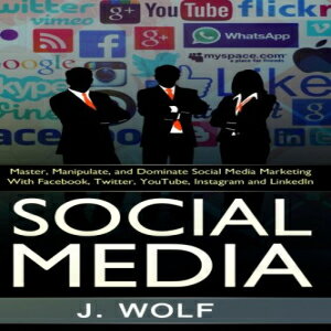 洋書 Social Media: Master, Manipulate, And Dominate Social Media Marketing Facebook, Twitter, YouTube, Instagram And LinkedIn