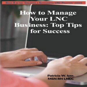 ν How to Manage Your LNC Business and Clients: Top Tips for Success (Creating a Successful LNC Practice) (Volume 8)