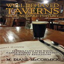 洋書 Paperback, Well-Behaved Taverns Seldom Make History: Pennsylvania Pubs Where Rabble-Rousers and Rum Runners Stirred Up Revolutions