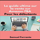洋書 Paperback, Le guide ultime sur la vente sur Amazon FBA Pour les d butants (French Edition)