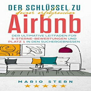 洋書 Der Schlüssel zu deiner erfolgreichen Airbnb: Der ultimative Leitfaden für 5-Sterne-Bewertungen und Platz 1 in den Suchergebnissen (German Edition)