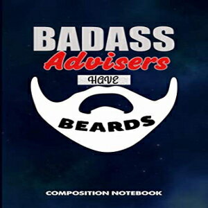 洋書 Badass Advisers Have Beards: Composition Notebook, Funny Sarcastic Birthday Journal for Bad Ass Bearded Men Advising Consultants to write on