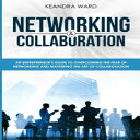 洋書 Networking and Collaboration: An Entreprenuers Guide to Overcoming the Fear of Networking and Mastering the Art of Collaboration