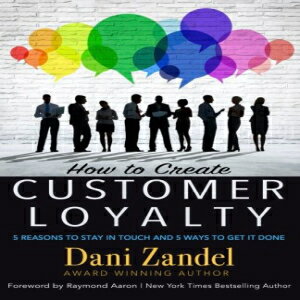 洋書 How to Create Customer Loyalty: 5 Reasons to Stay in Touch and 5 Ways to Get It Done