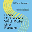 洋書 Paperback, How Dyslexics Will Rule the Future: Artificial Intelligence and Automation Are Disrupting Our Economy Creating an Employment Demand for Creative, Innovative, Problem-Solvers