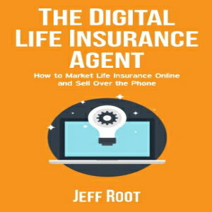 #9: The Digital Life Insurance Agent: How To Market Life Insurance Online And Sell Over The Phoneβ