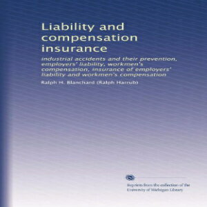 洋書 Paperback, Liability and compensation insurance: industrial accidents and their prevention, employers' liability, workmen's compensation, insurance of employers' liability and workmen's compensation (Volume 2)