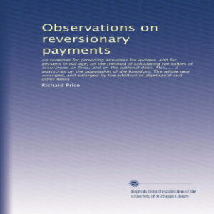 洋書 Paperback, Observations on reversionary payments: on schemes for providing annuities for widows, and for persons in old age; on the method of calculating the ... the kingdom. The whole new arranged, and...