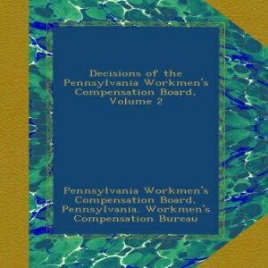 洋書 Paperback, Decisions of the Pennsylvania Workmen 039 s Compensation Board, Volume 2