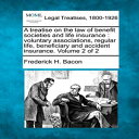 洋書 A Treatise on the Law of Benefit Societies and Life Insurance: Voluntary Associations, Regular Life, Beneficiary and Accident Insurance. Volume 2 of