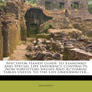 洋書 Spectator Handy Guide To Standard And Special Life Insurance Contracts, Non-forfeiture Values And Actuarial Tables Useful To The Life Underwriter...