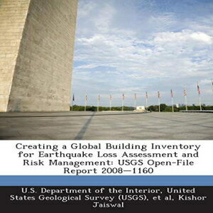 洋書 Creating a Global Building Inventory for Earthquake Loss Assessment and Risk Management: USGS Open-File Report 2008-1160