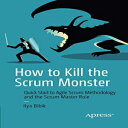 洋書 How to Kill the Scrum Monster: Quick Start to Agile Scrum Methodology and the Scrum Master Role