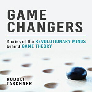 洋書 Game Changers: Stories of the Revolutionary Minds behind Game Theory