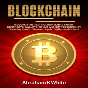 洋書 Blockchain: Discover the Technology behind Smart Contracts, Wallets, Mining and Cryptocurrency (including Bitcoin, Ethereum, Ripple, Digibyte and Others)