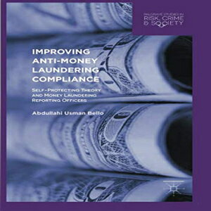 洋書 Improving -Money Laundering Compliance: Self-Protecting Theory and Money Laundering Reporting Officers (Palgrave Studies in Risk, Crime and Society)