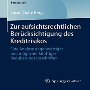 洋書 Zur aufsichtsrechtlichen Berücksichtigung des Kreditrisikos: Eine Analyse gegenwärtiger und möglicher künftiger Regulierungsvorschriften (BestMasters) (German Edition)