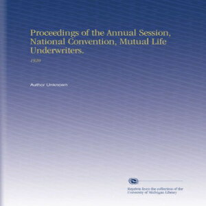 洋書 Proceedings of the Annual Session, National Convention, Mutual Life Underwriters.: 1920