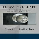 洋書 How to Flip It: The WHOLE Story on WHOLESALE Real Estate