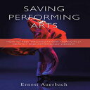 洋書 Paperback, Saving Performing Arts: How to Keep Organizations Financially Healthy and Artistically Vibrant