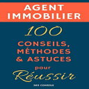 洋書 Agent immobilier : 100 Conseils, Méthodes et Astuces, pour Réussir (French Edition)