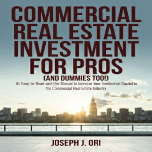 洋書 Commercial Real Estate Investment for Pros (and Dummies Too ): An Easy-to-Read-and-Use Manual to Increase Your Intellectual Capital in the Commercial Real Estate Industry