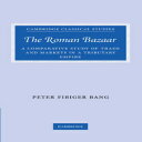 洋書 The Roman Bazaar: A Comparative Study of Trade and Markets in a Tributary Empire (Cambridge Classical Studies)