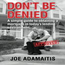 洋書 Don't Be Denied: A simple guide to obtaining a mortgage in today's lending environment (Volume 1)