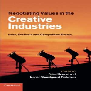 洋書 Negotiating Values in the Creative Industries: Fairs, Festivals And Competitive Events